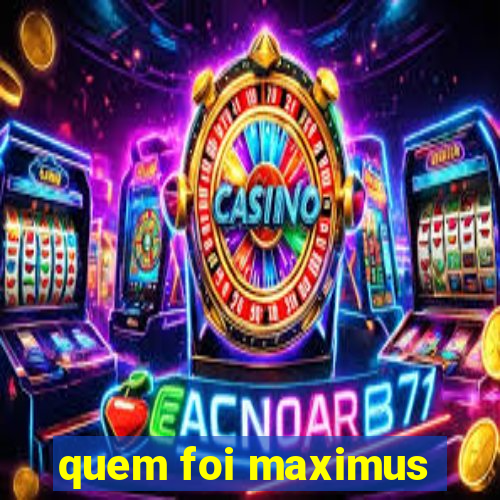 quem foi maximus